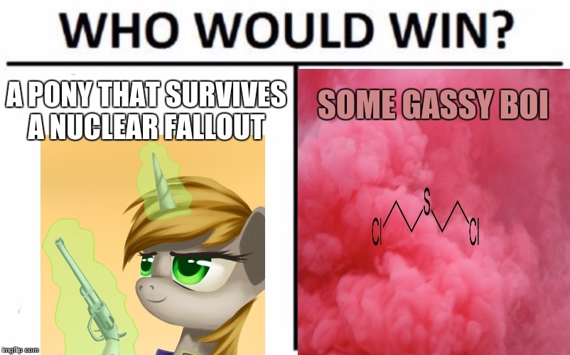 Pink Poison gas | SOME GASSY BOI; A PONY THAT SURVIVES A NUCLEAR FALLOUT | image tagged in fallout,mlp,who would win | made w/ Imgflip meme maker