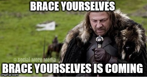Look Out, here comes 
Brace Yourselves!!! | image tagged in brace yourselves,memes | made w/ Imgflip meme maker