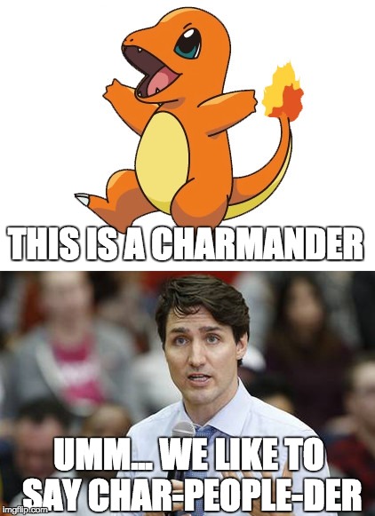 Char-people-der | THIS IS A CHARMANDER; UMM... WE LIKE TO SAY CHAR-PEOPLE-DER | image tagged in memes,charmander,justin trudeau,peoplekind,pokemon,justin | made w/ Imgflip meme maker