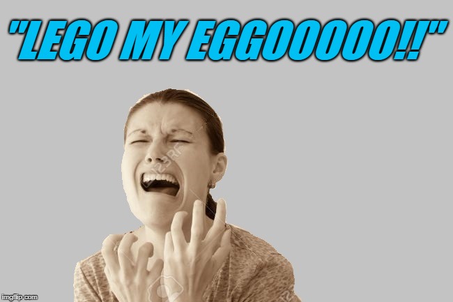 When A Princess Becomes A Drama Queen! (Fairy Tale Week, a socrates & Red Riding Hood event, Feb 12-19) | "LEGO MY EGGOOOOO!!" | image tagged in someone grabbed her eggo,drama queen | made w/ Imgflip meme maker