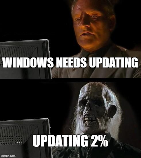 I'll Just Wait Here | WINDOWS NEEDS UPDATING; UPDATING 2% | image tagged in memes,ill just wait here,windows update | made w/ Imgflip meme maker