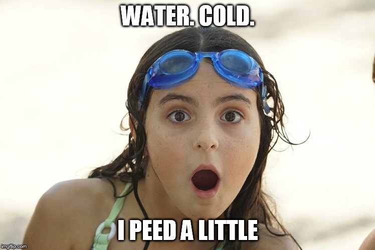 WATER. COLD. I PEED A LITTLE | image tagged in gcp ad say what | made w/ Imgflip meme maker