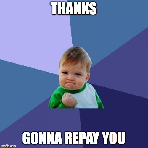 Success Kid Meme | THANKS GONNA REPAY YOU | image tagged in memes,success kid | made w/ Imgflip meme maker