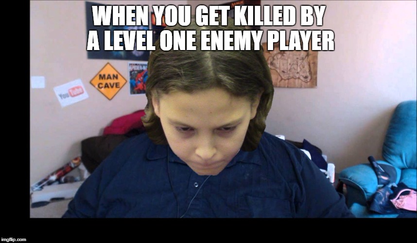 depressed gamer child | WHEN YOU GET KILLED BY A LEVEL ONE ENEMY PLAYER | image tagged in depressed gamer child | made w/ Imgflip meme maker