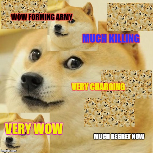 Doge Meme | WOW FORMING ARMY MUCH KILLING VERY CHARGING VERY WOW MUCH REGRET NOW | image tagged in memes,doge | made w/ Imgflip meme maker