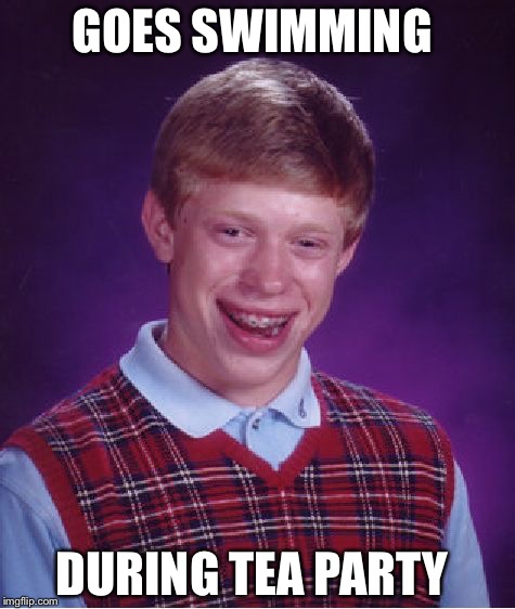 Bad Luck Brian Meme | GOES SWIMMING DURING TEA PARTY | image tagged in memes,bad luck brian | made w/ Imgflip meme maker