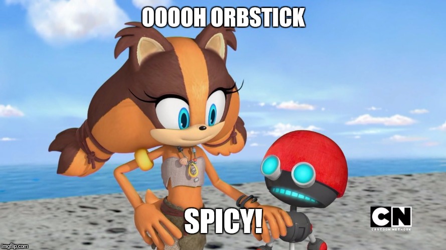 OrbStick | OOOOH ORBSTICK; SPICY! | image tagged in sonic boom,ships | made w/ Imgflip meme maker