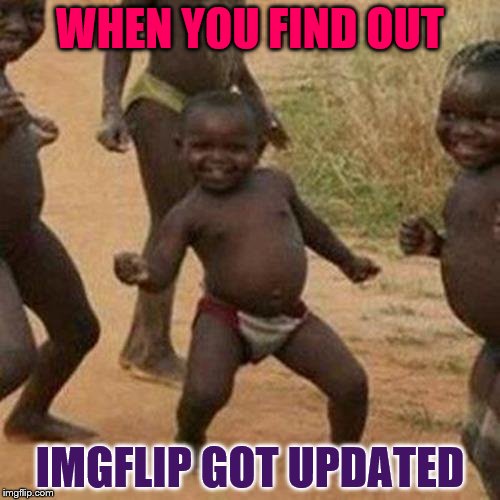 YAAAAAY, MORE COLORS! | WHEN YOU FIND OUT; IMGFLIP GOT UPDATED | image tagged in memes,third world success kid | made w/ Imgflip meme maker