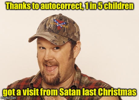When kids text their wish list to Santa | Thanks to autocorrect, 1 in 5 children; got a visit from Satan last Christmas | image tagged in now that's funny right there,memes,santa claus,satan,autocorrect | made w/ Imgflip meme maker