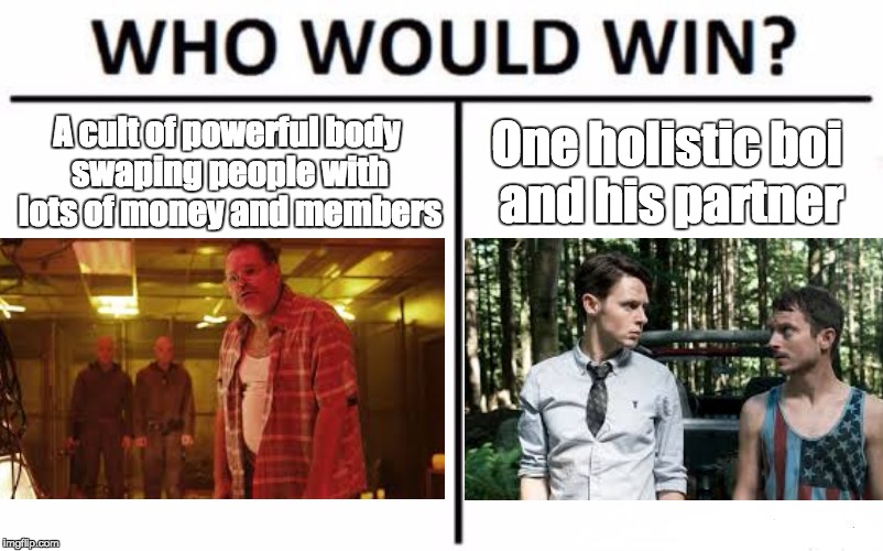 Dirk Gently who would win? | A cult of powerful body swaping people with lots of money and members; One holistic boi and his partner | image tagged in memes,who would win,dirk gently | made w/ Imgflip meme maker