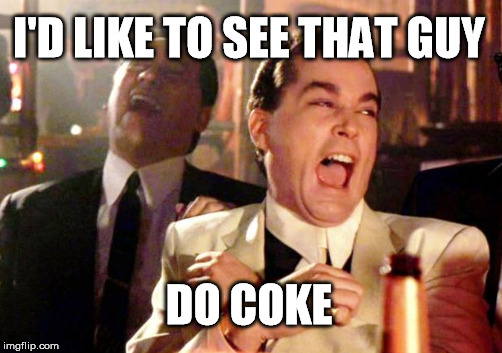 I'D LIKE TO SEE THAT GUY DO COKE | made w/ Imgflip meme maker