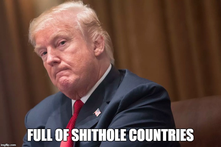 FULL OF SHITHOLE COUNTRIES | made w/ Imgflip meme maker