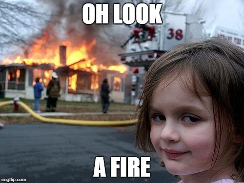 Disaster Girl Meme | OH LOOK; A FIRE | image tagged in memes,disaster girl | made w/ Imgflip meme maker