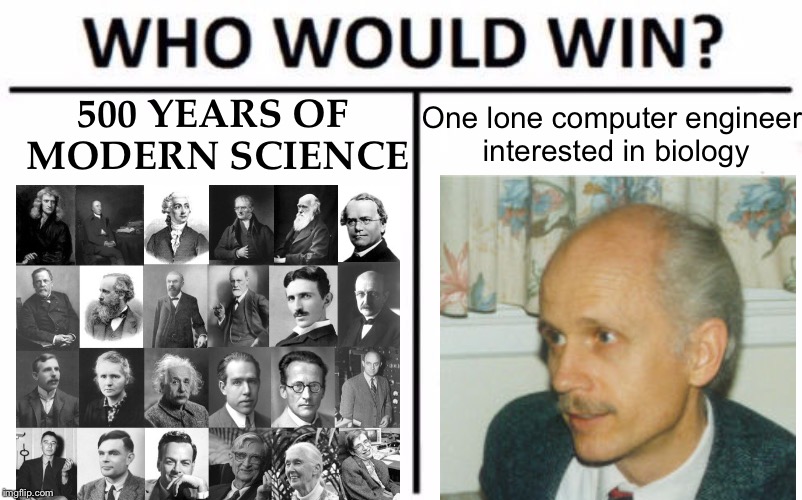 Who Would Win? Meme | One lone computer engineer interested in biology; 500 YEARS OF MODERN SCIENCE | image tagged in memes,who would win | made w/ Imgflip meme maker