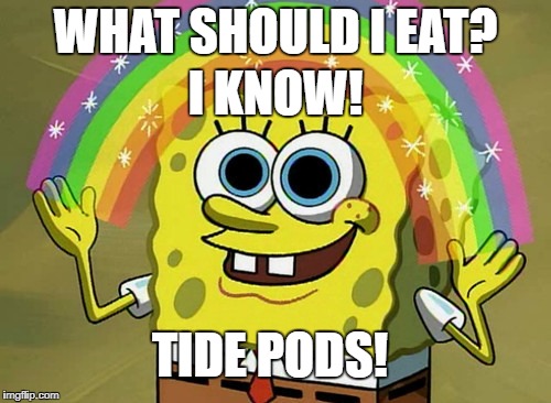 Imagination Spongebob Meme | I KNOW! WHAT SHOULD I EAT? TIDE PODS! | image tagged in memes,imagination spongebob | made w/ Imgflip meme maker