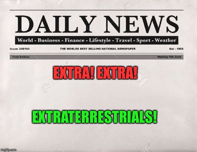 EXTRA! EXTRA! EXTRATERRESTRIALS! | made w/ Imgflip meme maker