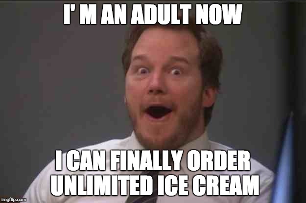That face you make when you realize Star Wars 7 is ONE WEEK AWAY | I' M AN ADULT NOW; I CAN FINALLY ORDER UNLIMITED ICE CREAM | image tagged in that face you make when you realize star wars 7 is one week away | made w/ Imgflip meme maker
