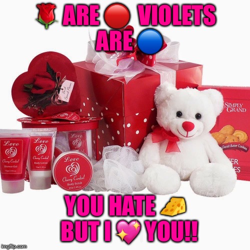 Roses are red  | 🌹 ARE 🔴
 VIOLETS  ARE 🔵; YOU HATE 🧀 
BUT I 💖 YOU!! | image tagged in valentines,roses are red,i love you | made w/ Imgflip meme maker