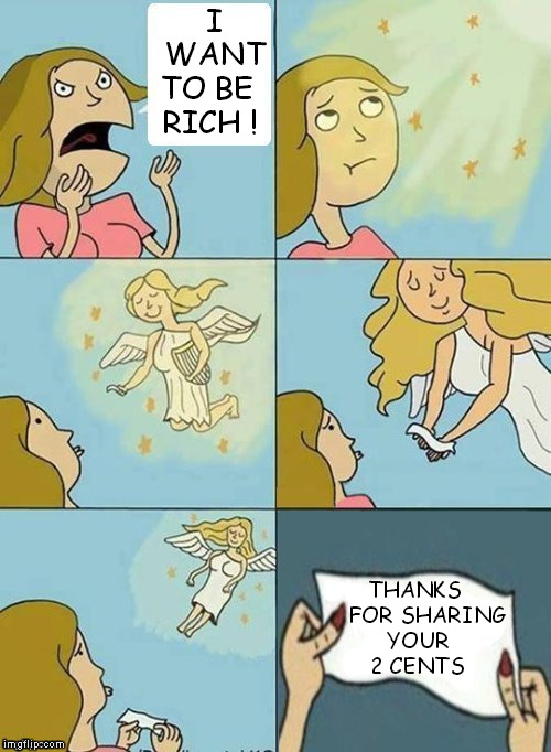If I were a rich girl - yubby dibby dibby dibby dibby dum | I   WANT TO BE  RICH ! THANKS    FOR SHARING YOUR 2 CENTS | image tagged in we don't care,we dont care,my 2 cents,my two cents | made w/ Imgflip meme maker