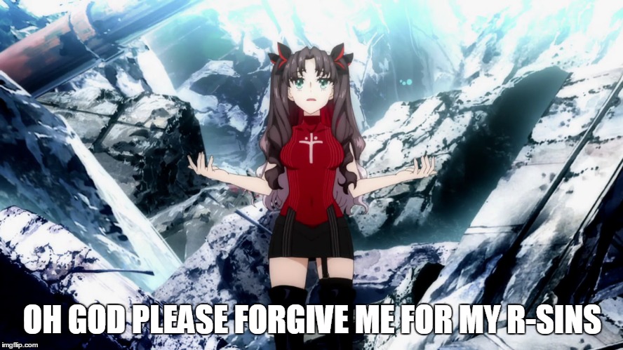 R-SIN |  OH GOD PLEASE FORGIVE ME FOR MY R-SINS | image tagged in anime,rin,fate/extra,memes | made w/ Imgflip meme maker