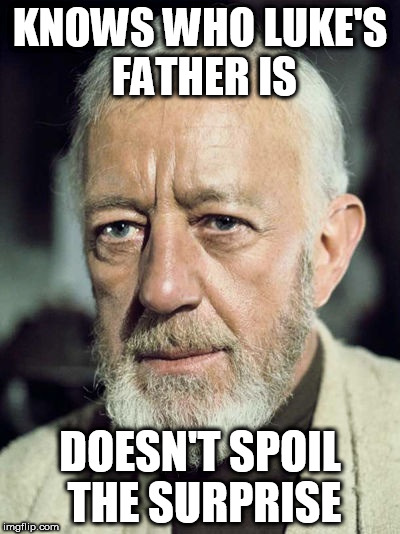 Good guy Obi-Wan | KNOWS WHO LUKE'S FATHER IS; DOESN'T SPOIL THE SURPRISE | image tagged in obi wan kenobi,star wars,memes,funny,funny memes | made w/ Imgflip meme maker