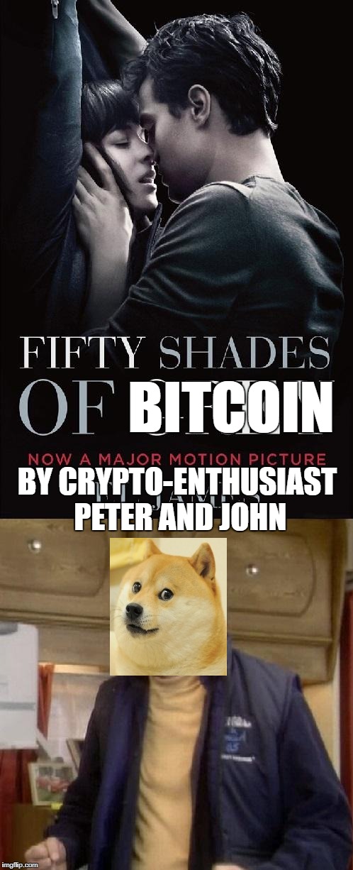 50 shades of grey | BITCOIN; BY CRYPTO-ENTHUSIAST PETER AND JOHN | image tagged in 50 shades of grey | made w/ Imgflip meme maker