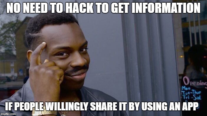 Roll Safe Think About It | NO NEED TO HACK TO GET INFORMATION; IF PEOPLE WILLINGLY SHARE IT BY USING AN APP | image tagged in memes,roll safe think about it | made w/ Imgflip meme maker