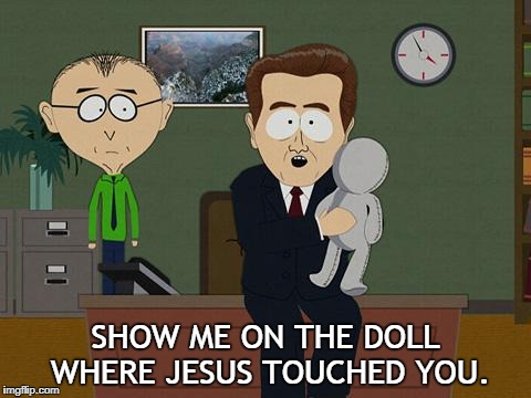 SHOW ME ON THE DOLL WHERE JESUS TOUCHED YOU. | image tagged in doll,show me on the doll,jesus,where jesus touched you | made w/ Imgflip meme maker