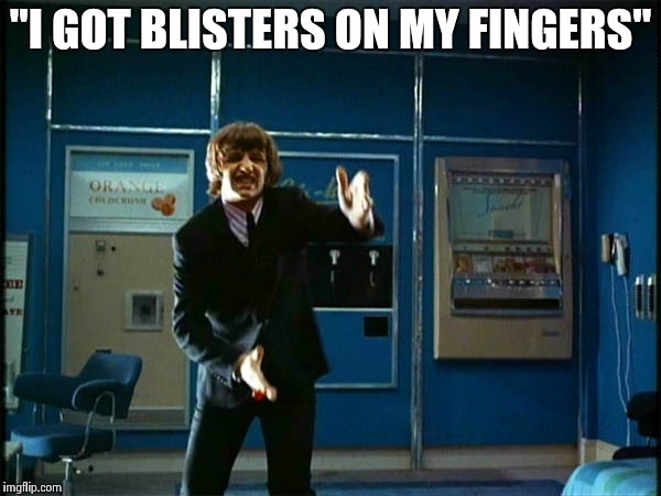 Ringo "Bring it ! " | "I GOT BLISTERS ON MY FINGERS" | image tagged in ringo bring it | made w/ Imgflip meme maker