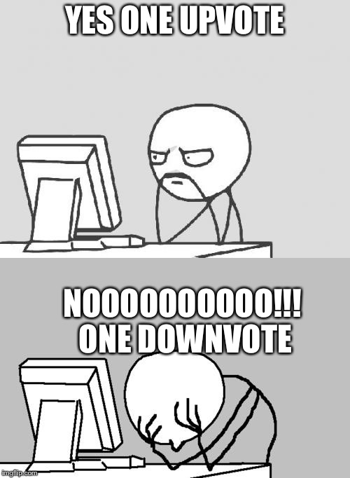 No downvote | YES ONE UPVOTE; NOOOOOOOOOO!!! ONE DOWNVOTE | image tagged in computer guy | made w/ Imgflip meme maker