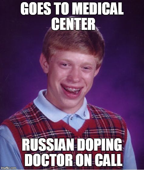 Bad Luck Brian Meme | GOES TO MEDICAL CENTER RUSSIAN DOPING DOCTOR ON CALL | image tagged in memes,bad luck brian | made w/ Imgflip meme maker