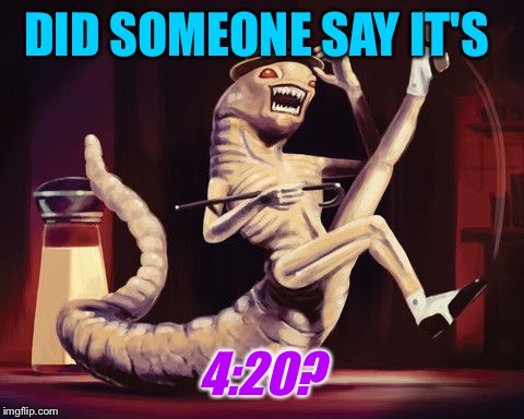 DID SOMEONE SAY IT'S 4:20? | made w/ Imgflip meme maker