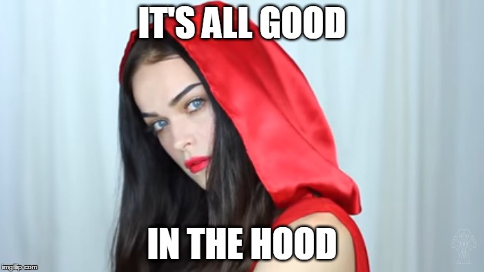 Fairy Tale Week, a socrates & Red Riding Hood event, Feb 12-19. ʕ•́ᴥ•̀ʔっ | IT'S ALL GOOD; IN THE HOOD | image tagged in memes,red riding hood,little red riding hood,fairy tales,fairy tale week,in the hood | made w/ Imgflip meme maker