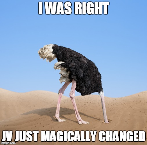 Ostrich | I WAS RIGHT; JV JUST MAGICALLY CHANGED | image tagged in ostrich | made w/ Imgflip meme maker