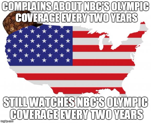 Olympics Ratings Are Holding Steady | COMPLAINS ABOUT NBC'S OLYMPIC COVERAGE EVERY TWO YEARS; STILL WATCHES NBC'S OLYMPIC COVERAGE EVERY TWO YEARS | image tagged in scumbag america,scumbag,nbc,olympics,pyeongchang,2018,AdviceAnimals | made w/ Imgflip meme maker