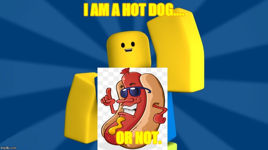 memey | I AM A HOT DOG.... OR NOT. | image tagged in funny memes,memes | made w/ Imgflip meme maker
