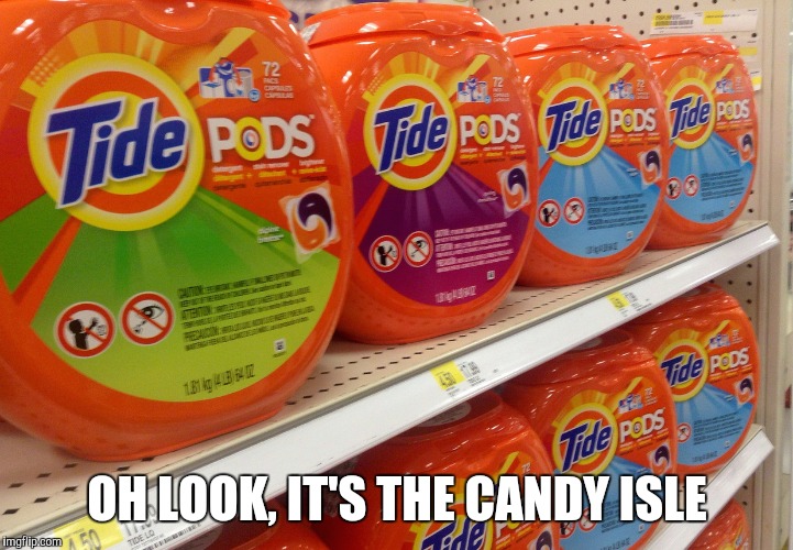 Was at the store and found myself in the candy isle.  | OH LOOK, IT'S THE CANDY ISLE | image tagged in memes,tide pods,tide | made w/ Imgflip meme maker