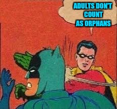 ADULTS DON'T COUNT AS ORPHANS | made w/ Imgflip meme maker