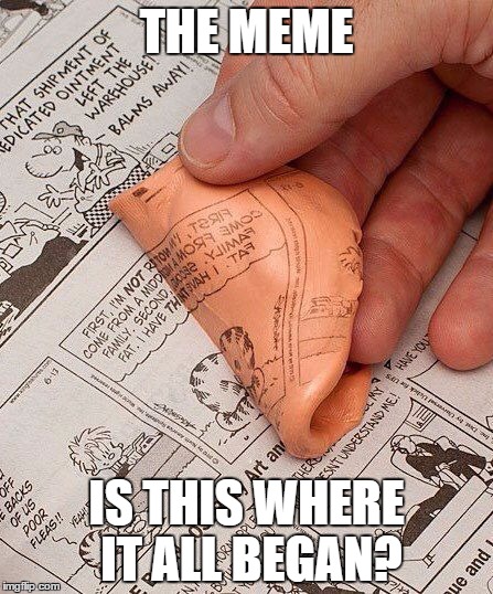 I sometimes wonder but, I'm too lazy to google it. | THE MEME; IS THIS WHERE IT ALL BEGAN? | image tagged in random,meme | made w/ Imgflip meme maker