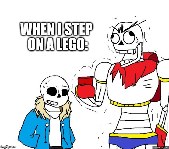 WHEN I STEP ON A LEGO: | image tagged in papyrus intensifies | made w/ Imgflip meme maker