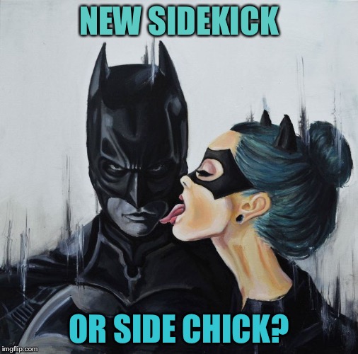 Holy Bat-valentines! | NEW SIDEKICK; OR SIDE CHICK? | image tagged in batman,valentines,memes,funny | made w/ Imgflip meme maker
