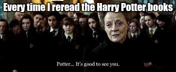 Me and my geeky lifestyle | Every time I reread the Harry Potter books | image tagged in percy jackson,harry potter | made w/ Imgflip meme maker