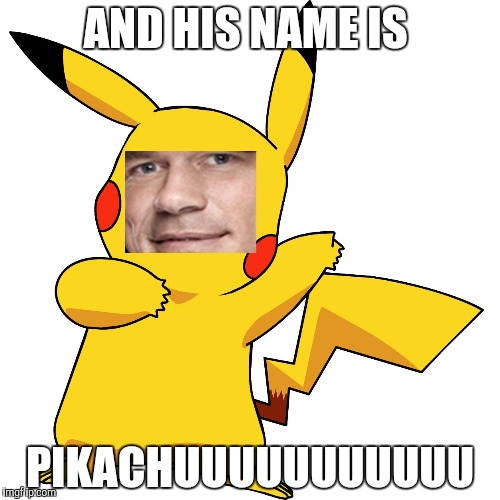 John Cena Pikachu | AND HIS NAME IS; PIKACHUUUUUUUUUUU | image tagged in john cena pikachu | made w/ Imgflip meme maker