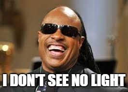 I DON'T SEE NO LIGHT | made w/ Imgflip meme maker