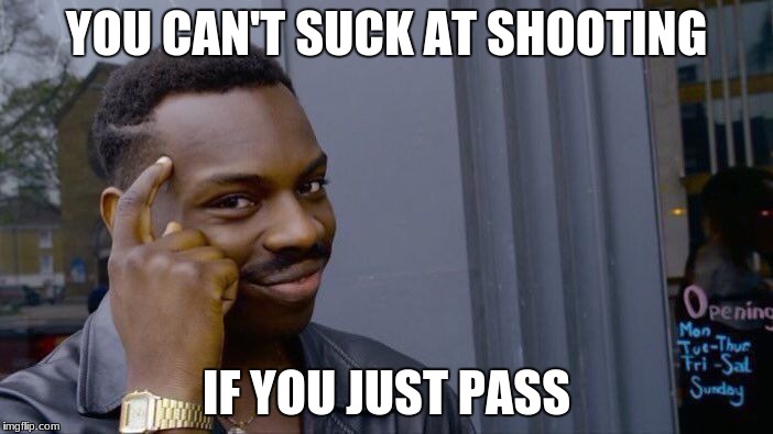Roll Safe Think About It Meme | YOU CAN'T SUCK AT SHOOTING; IF YOU JUST PASS | image tagged in memes,roll safe think about it | made w/ Imgflip meme maker