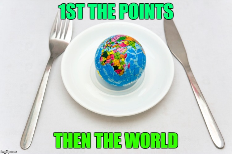 1ST THE POINTS THEN THE WORLD | made w/ Imgflip meme maker