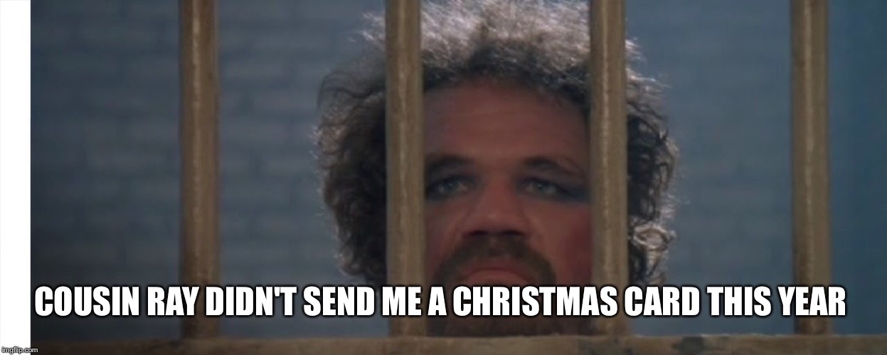 COUSIN RAY DIDN'T SEND ME A CHRISTMAS CARD THIS YEAR | made w/ Imgflip meme maker