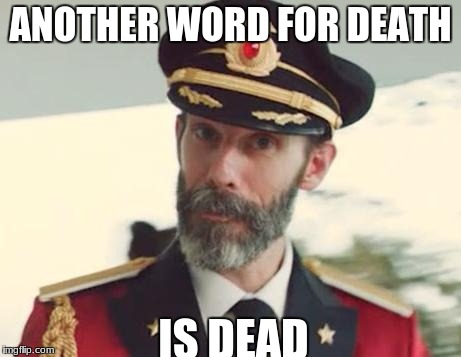 Captain Obvious | ANOTHER WORD FOR DEATH; IS DEAD | image tagged in captain obvious | made w/ Imgflip meme maker