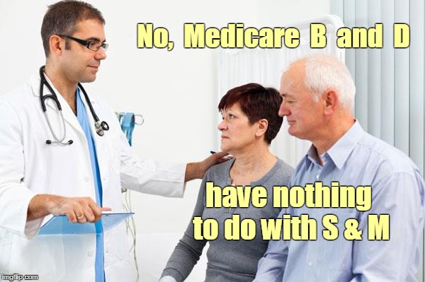 Medicare B & D | No,  Medicare  B  and  D; have nothing to do with S & M | image tagged in nsfw,doctors,medicare,health insurance | made w/ Imgflip meme maker