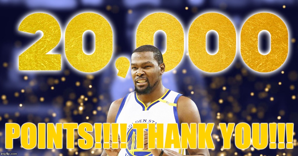 20,000 POINTS!!! | POINTS!!!! THANK YOU!!! | image tagged in kevin durant | made w/ Imgflip meme maker